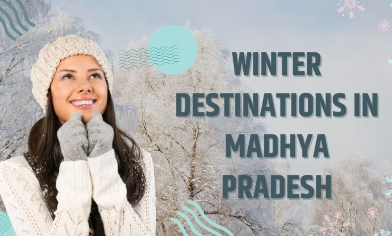 Winter Destinations in Madhya Pradesh